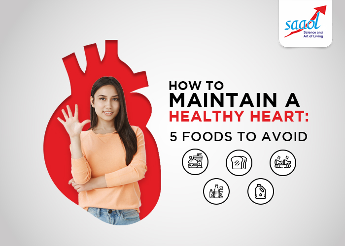 How to Maintain a Healthy Heart: 5 Foods to Avoid
