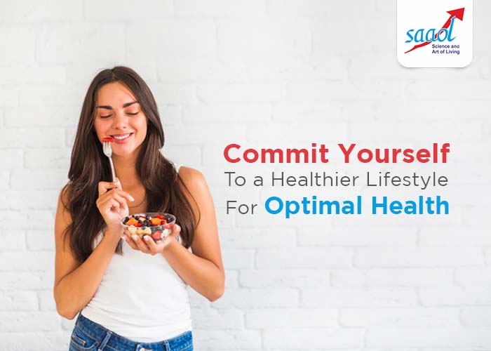 Commit Yourself To A Healthier Lifestyle For Optimal Health