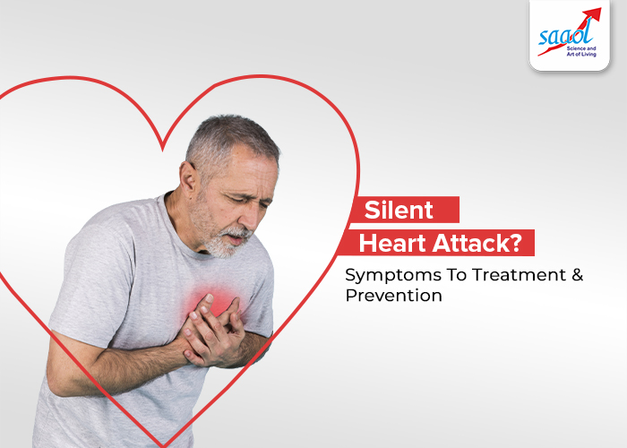 Silent Heart Attack: Symptoms To Treatment & Prevention
