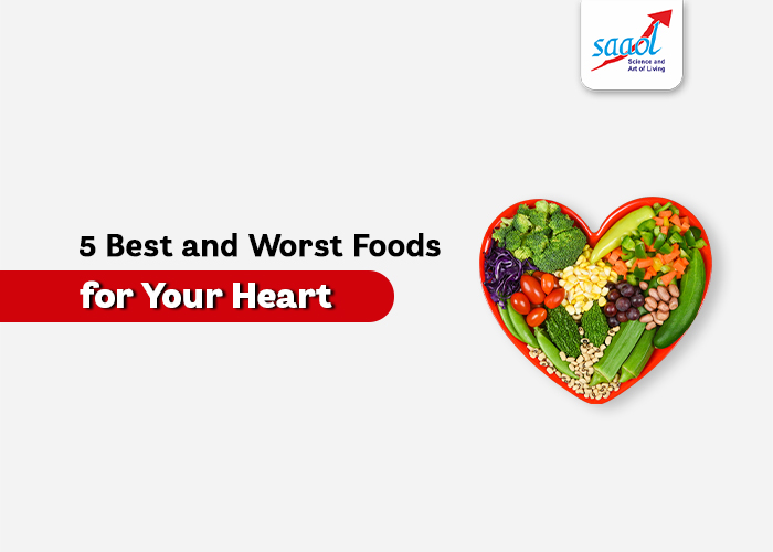 5 Best & Worst Foods for Your Heart