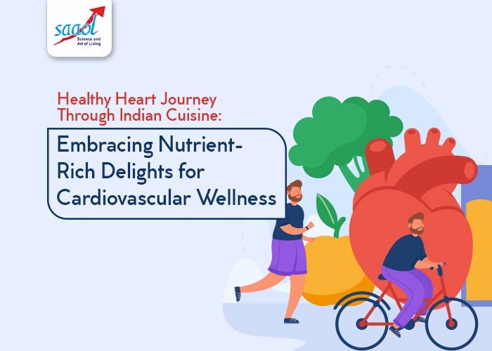 Healthy Heart Journey Through Indian Cuisine: Embracing Nutrient-Rich Delights for Cardiovascular Wellness