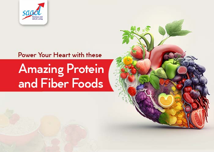 Power Your Heart with these Amazing Protein and Fiber Foods