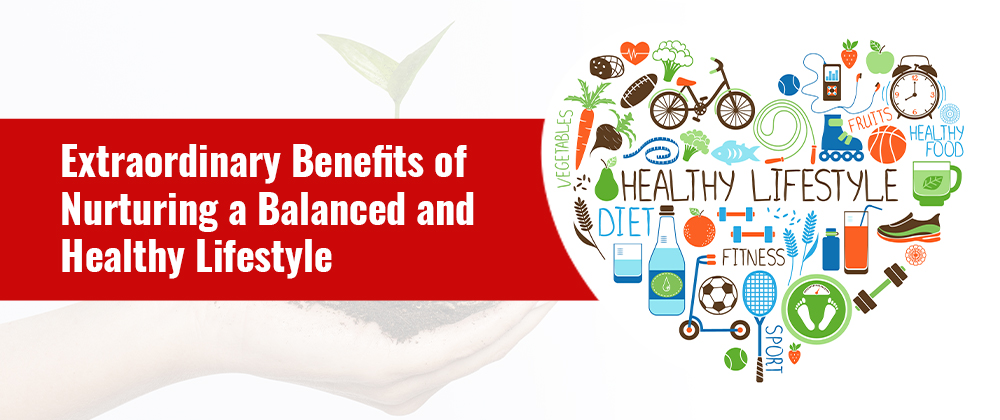Extraordinary Benefits of Nurturing a Balanced and Healthy Lifestyle for Heart Health