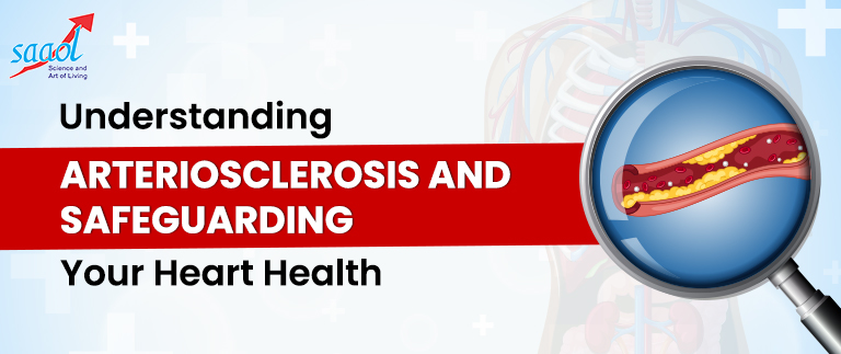 Arteriosclerosis and Safeguarding Your Heart Health