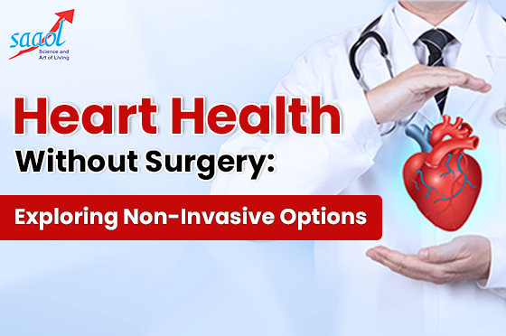 Heart Health Without Surgery: Exploring Non-Invasive Options
