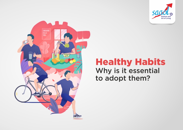 Healthy Habits: Why Is It Essential To Adopt Them?