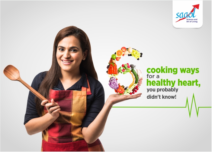 6 Cooking Ways For A Healthy Heart, You Probably Did Not Know!
