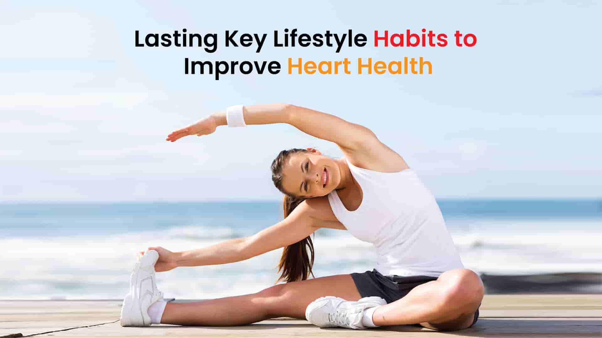 Lasting Key Lifestyle Habits to Improve Heart Health