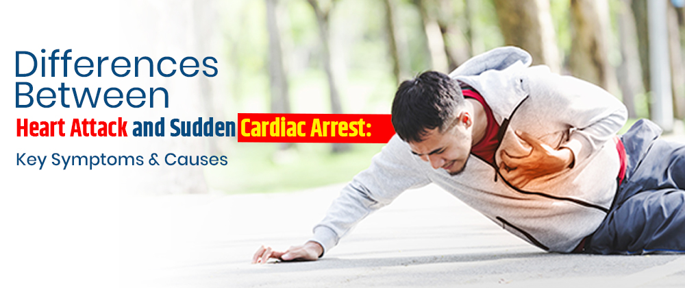 Differences Between Heart Attack and  Sudden Cardiac Arrest: Key Symptoms  & Causes